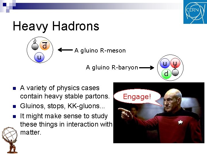 Heavy Hadrons g~ d u A gluino R-meson A gluino R-baryon n A variety