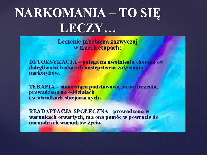 NARKOMANIA – TO SIĘ LECZY… Leczenie przebiega zazwyczaj w trzech etapach: DETOKSYKACJA – polega