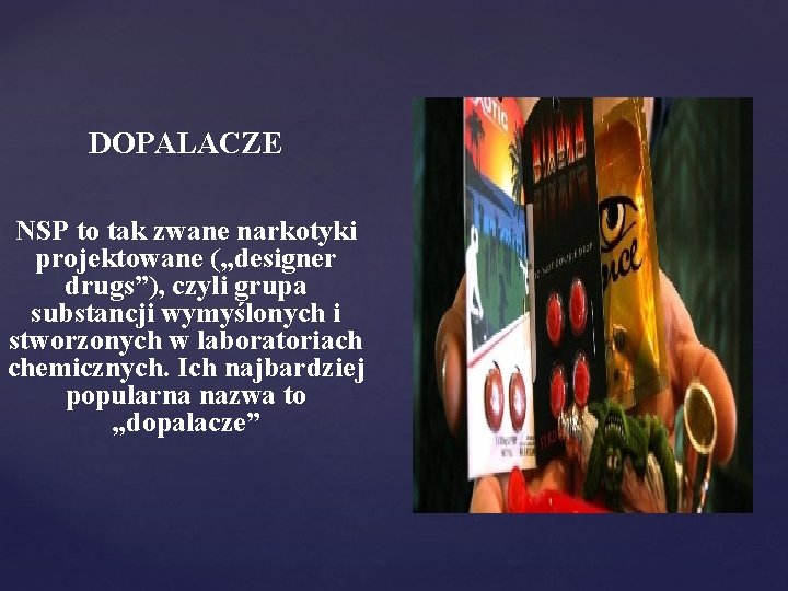 DOPALACZE NSP to tak zwane narkotyki projektowane („designer drugs”), czyli grupa substancji wymyślonych i