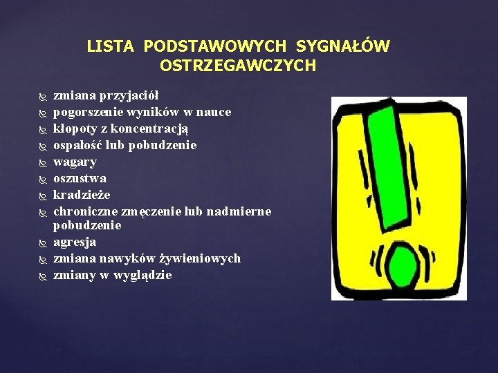 LISTA PODSTAWOWYCH SYGNAŁÓW OSTRZEGAWCZYCH zmiana przyjaciół pogorszenie wyników w nauce kłopoty z koncentracją ospałość