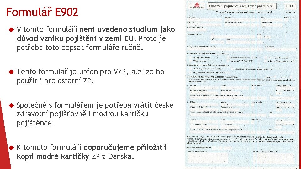 Formulář E 902 V tomto formuláři není uvedeno studium jako důvod vzniku pojištění v