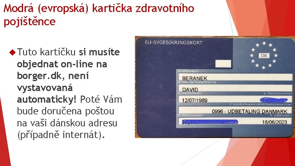 Modrá (evropská) kartička zdravotního pojištěnce Tuto kartičku si musíte objednat on-line na borger. dk,