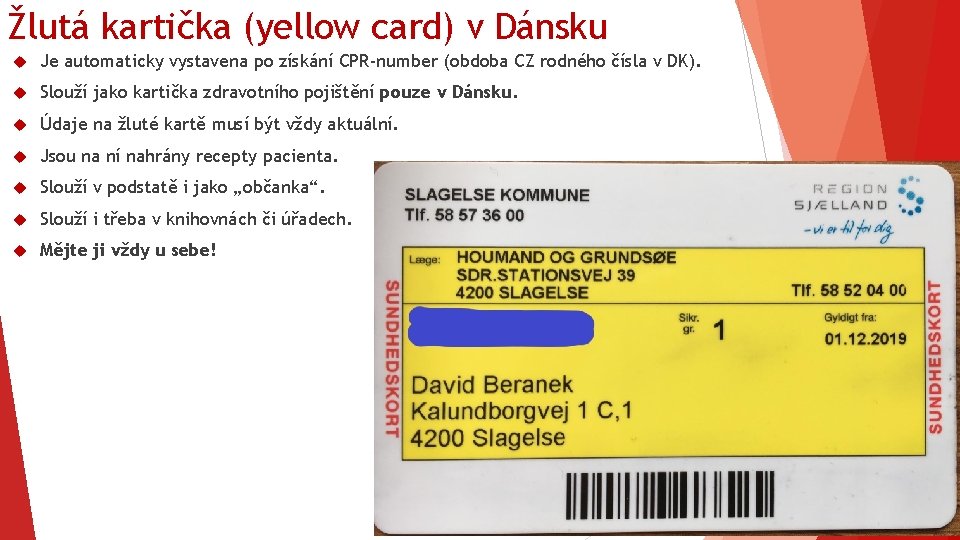 Žlutá kartička (yellow card) v Dánsku Je automaticky vystavena po získání CPR-number (obdoba CZ