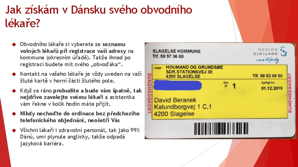 Jak získám v Dánsku svého obvodního lékaře? Obvodního lékaře si vyberete ze seznamu volných