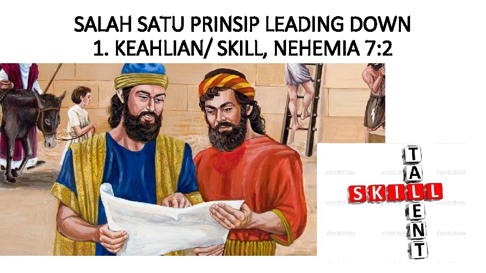 SALAH SATU PRINSIP LEADING DOWN 1. KEAHLIAN/ SKILL, NEHEMIA 7: 2 