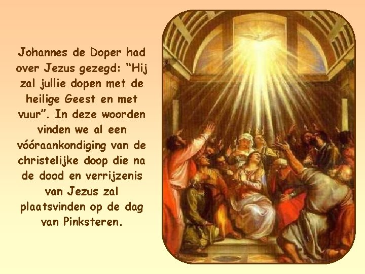 Johannes de Doper had over Jezus gezegd: “Hij zal jullie dopen met de heilige