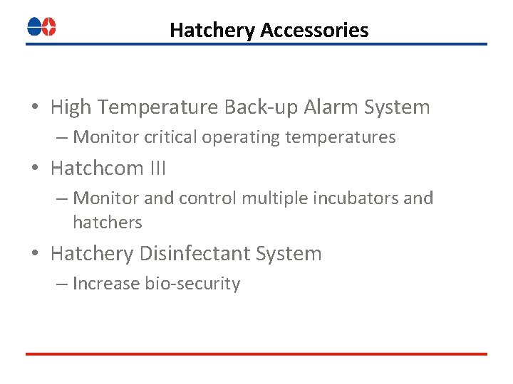 Hatchery Accessories • High Temperature Back-up Alarm System – Monitor critical operating temperatures • Hatchery Accessories • High Temperature Back-up Alarm System – Monitor critical operating temperatures •