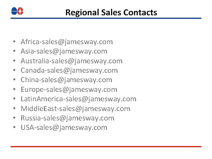 Regional Sales Contacts • • • Africa-sales@jamesway. com Asia-sales@jamesway. com Australia-sales@jamesway. com Canada-sales@jamesway. com Regional Sales Contacts • • • Africa-sales@jamesway. com Asia-sales@jamesway. com Australia-sales@jamesway. com Canada-sales@jamesway. com