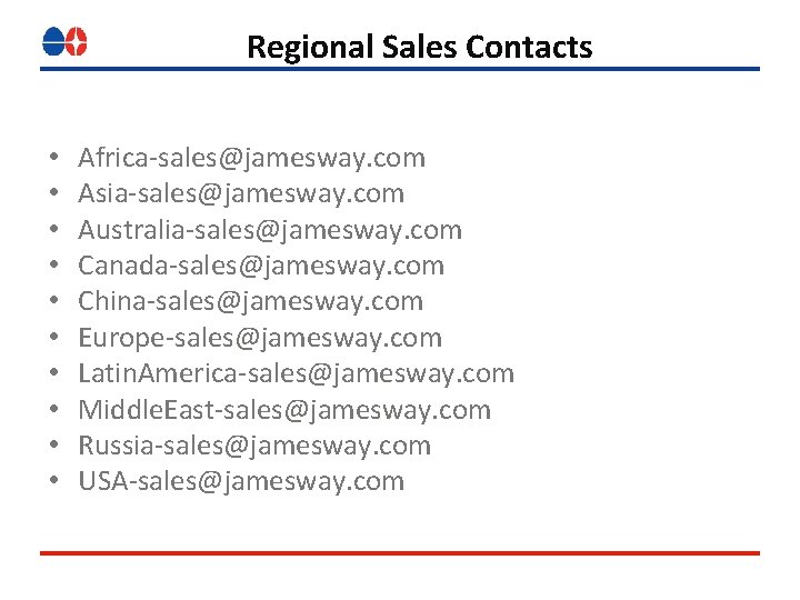 Regional Sales Contacts • • • Africa-sales@jamesway. com Asia-sales@jamesway. com Australia-sales@jamesway. com Canada-sales@jamesway. com