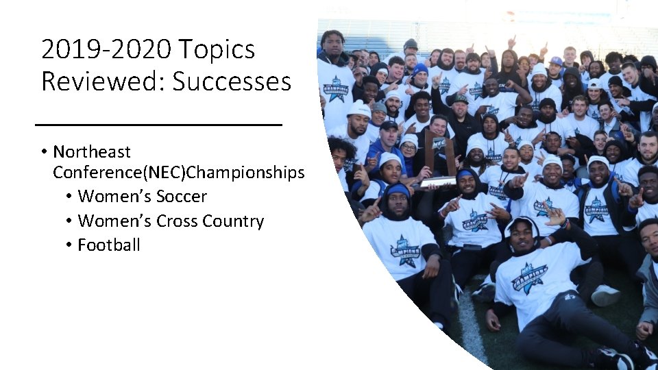 2019 -2020 Topics Reviewed: Successes • Northeast Conference(NEC)Championships • Women’s Soccer • Women’s Cross