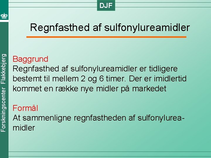 DJF Forskningscenter Flakkebjerg Regnfasthed af sulfonylureamidler Baggrund Regnfasthed af sulfonylureamidler er tidligere bestemt til