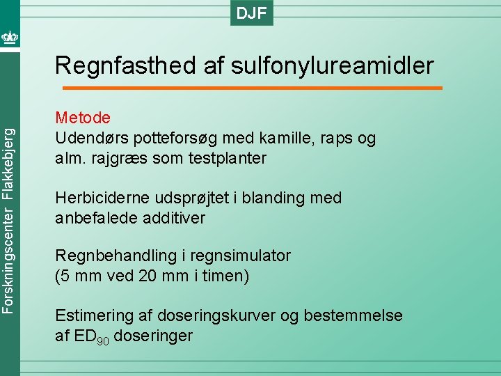 DJF Forskningscenter Flakkebjerg Regnfasthed af sulfonylureamidler Metode Udendørs potteforsøg med kamille, raps og alm.
