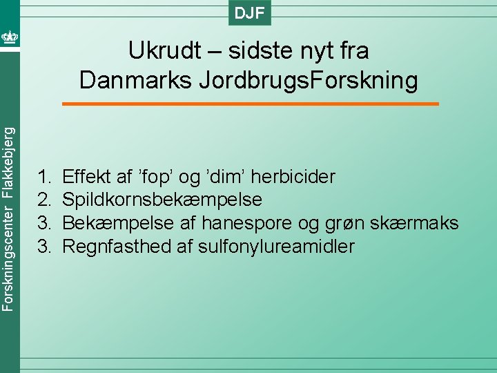 DJF Forskningscenter Flakkebjerg Ukrudt – sidste nyt fra Danmarks Jordbrugs. Forskning 1. 2. 3.