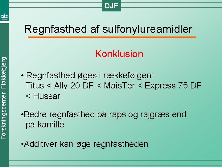 DJF Forskningscenter Flakkebjerg Regnfasthed af sulfonylureamidler Konklusion • Regnfasthed øges i rækkefølgen: Titus <