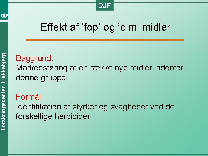 DJF Forskningscenter Flakkebjerg Effekt af ’fop’ og ’dim’ midler Baggrund: Markedsføring af en række