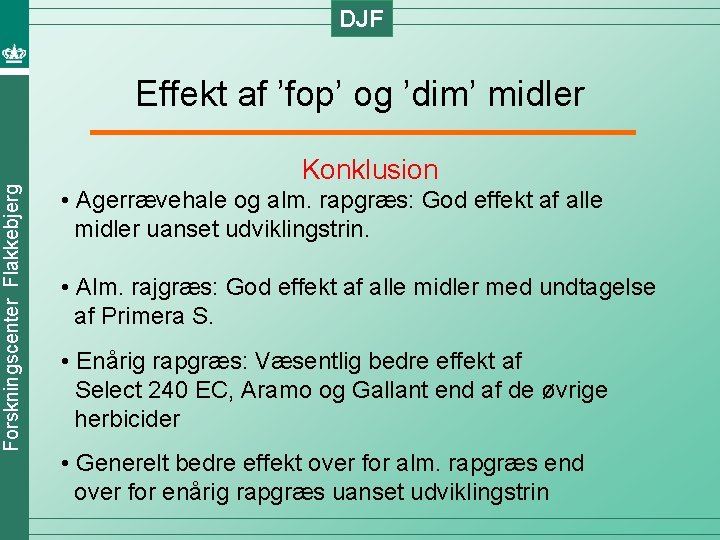 DJF Forskningscenter Flakkebjerg Effekt af ’fop’ og ’dim’ midler Konklusion • Agerrævehale og alm.