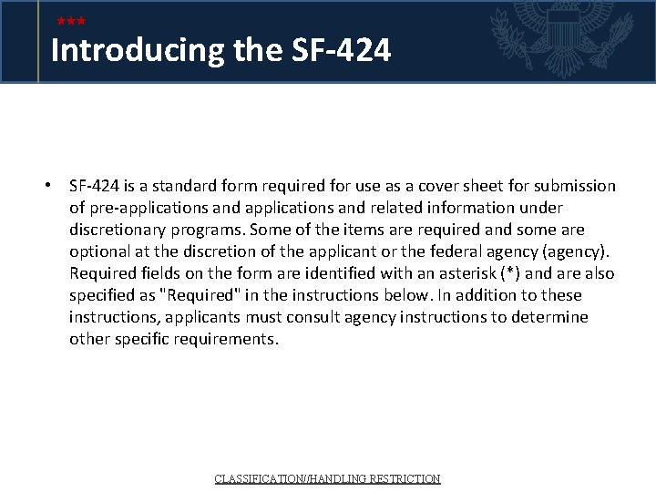 Introducing the SF-424 • SF-424 is a standard form required for use as a