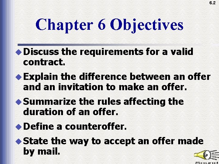 6. 2 Chapter 6 Objectives u Discuss the requirements for a valid contract. u