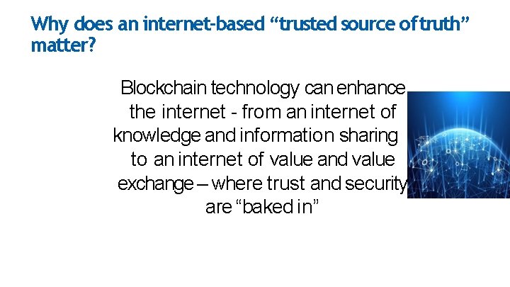 Why does an internet-based “trusted source of truth” matter? Blockchain technology can enhance the Why does an internet-based “trusted source of truth” matter? Blockchain technology can enhance the