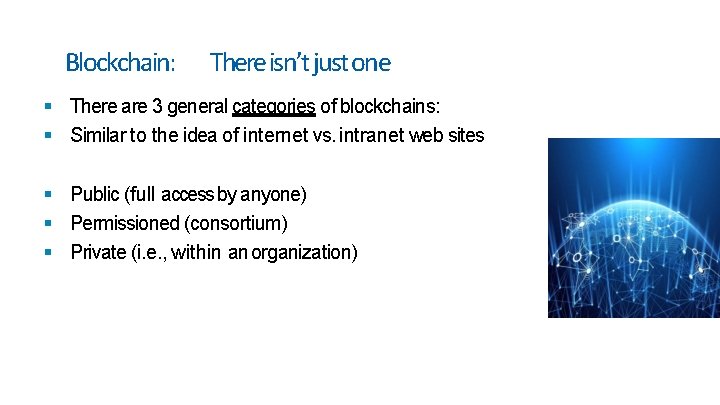 Blockchain: There isn’t just one There are 3 general categories of blockchains: Similar to Blockchain: There isn’t just one There are 3 general categories of blockchains: Similar to