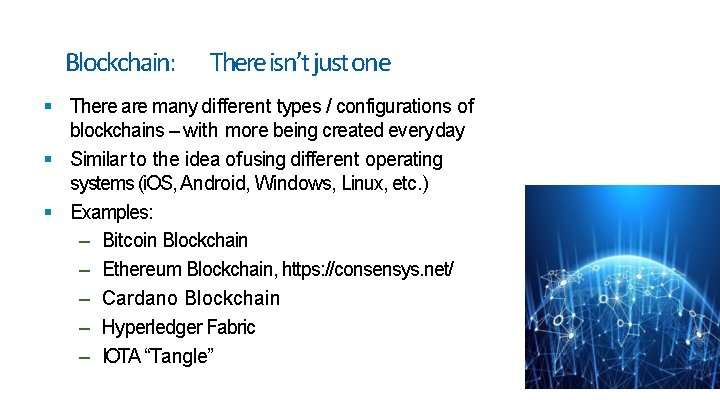 Blockchain: There isn’t just one There are many different types / configurations of blockchains Blockchain: There isn’t just one There are many different types / configurations of blockchains