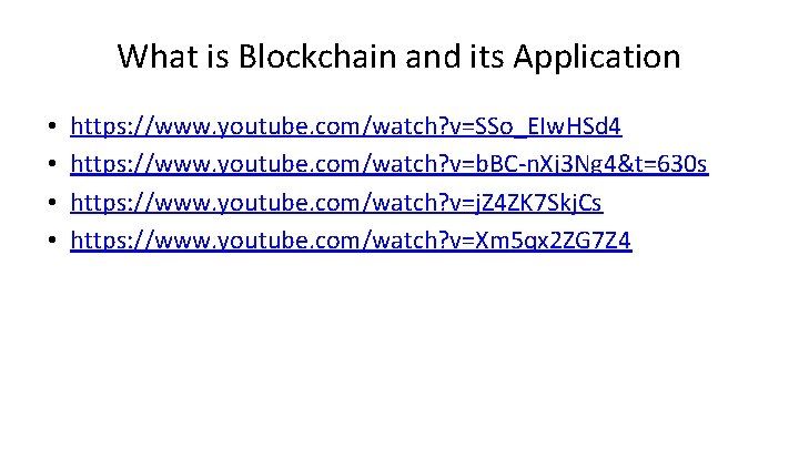 What is Blockchain and its Application • • https: //www. youtube. com/watch? v=SSo_EIw. HSd What is Blockchain and its Application • • https: //www. youtube. com/watch? v=SSo_EIw. HSd