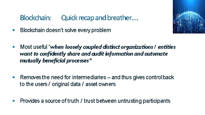 Blockchain: Quick recap and breather…. Blockchain doesn’t solve every problem Most useful “when loosely Blockchain: Quick recap and breather…. Blockchain doesn’t solve every problem Most useful “when loosely
