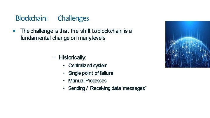 Blockchain: Challenges The challenge is that the shift to blockchain is a fundamental change Blockchain: Challenges The challenge is that the shift to blockchain is a fundamental change