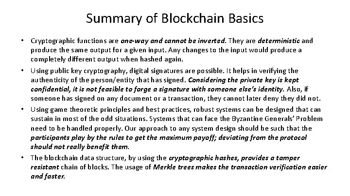Summary of Blockchain Basics • Cryptographic functions are one-way and cannot be inverted. They Summary of Blockchain Basics • Cryptographic functions are one-way and cannot be inverted. They