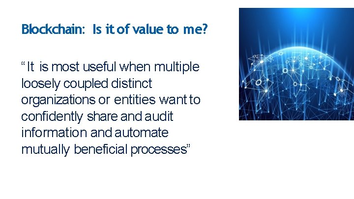 Blockchain: Is it of value to me? “It is most useful when multiple loosely Blockchain: Is it of value to me? “It is most useful when multiple loosely