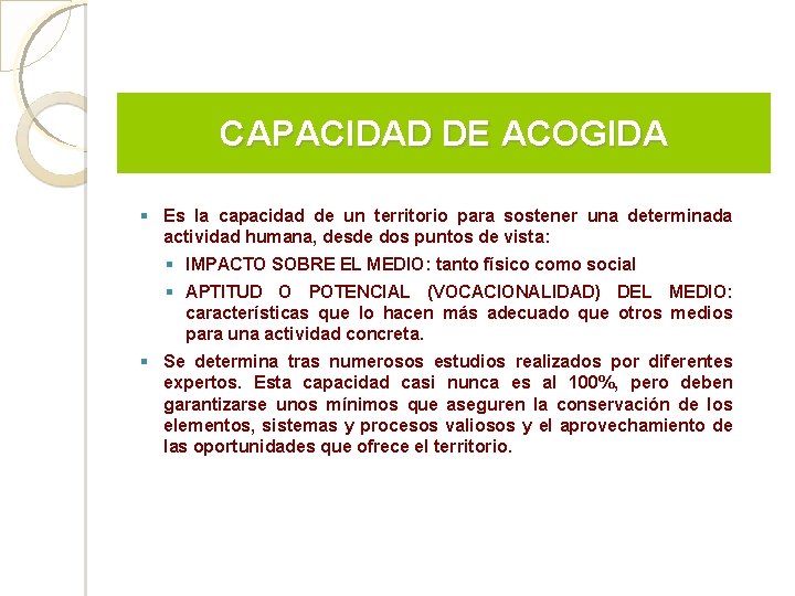 CAPACIDAD DE ACOGIDA Es la capacidad de un territorio para sostener una determinada actividad