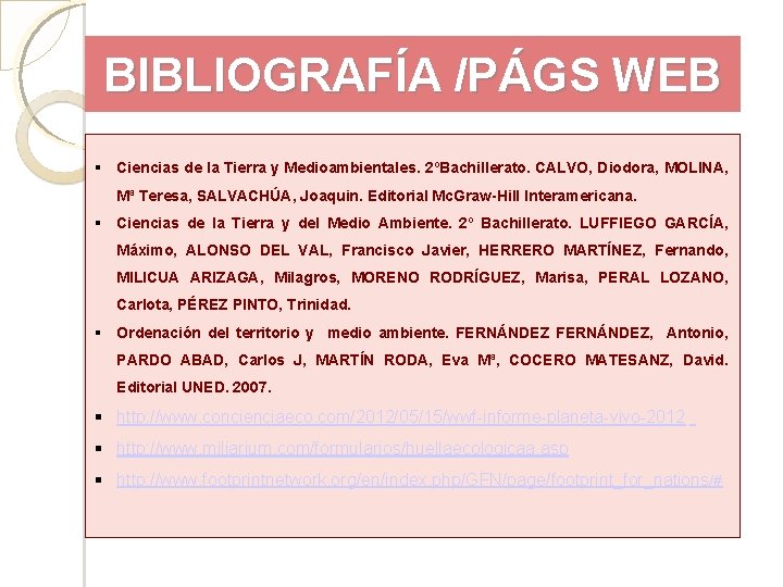 BIBLIOGRAFÍA /PÁGS WEB Ciencias de la Tierra y Medioambientales. 2ºBachillerato. CALVO, Diodora, MOLINA, Mª