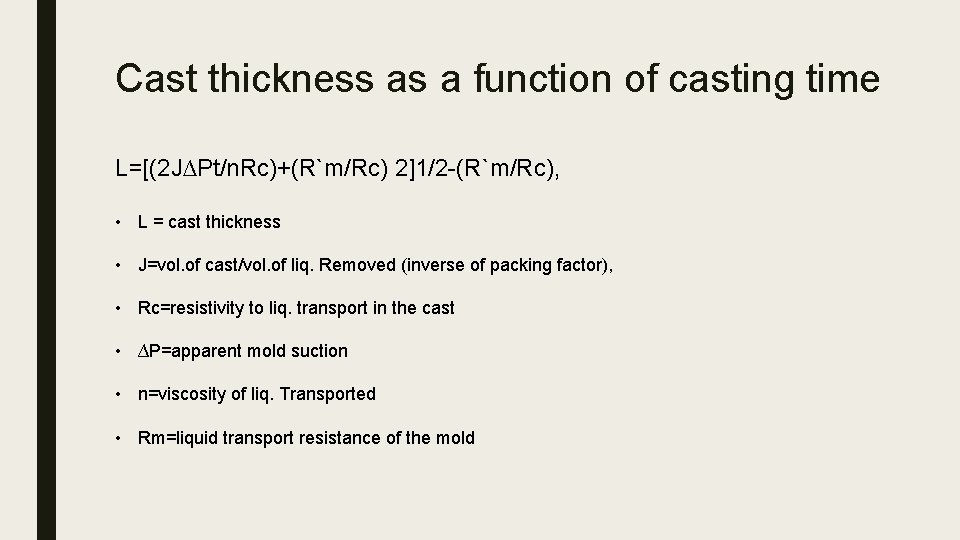 Cast thickness as a function of casting time L=[(2 J∆Pt/n. Rc)+(R`m/Rc) 2]1/2 -(R`m/Rc), •