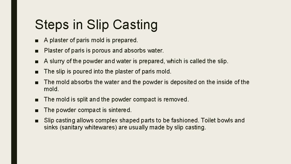 Steps in Slip Casting ■ A plaster of paris mold is prepared. ■ Plaster