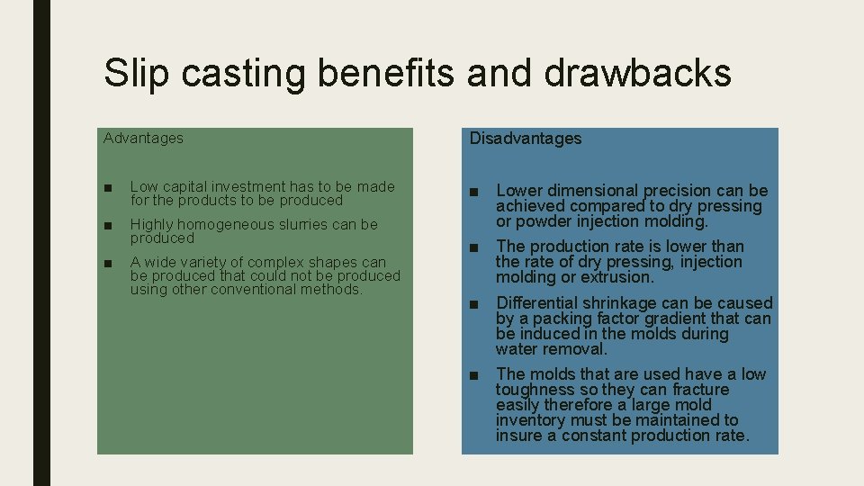 Slip casting benefits and drawbacks Advantages Disadvantages ■ Low capital investment has to be