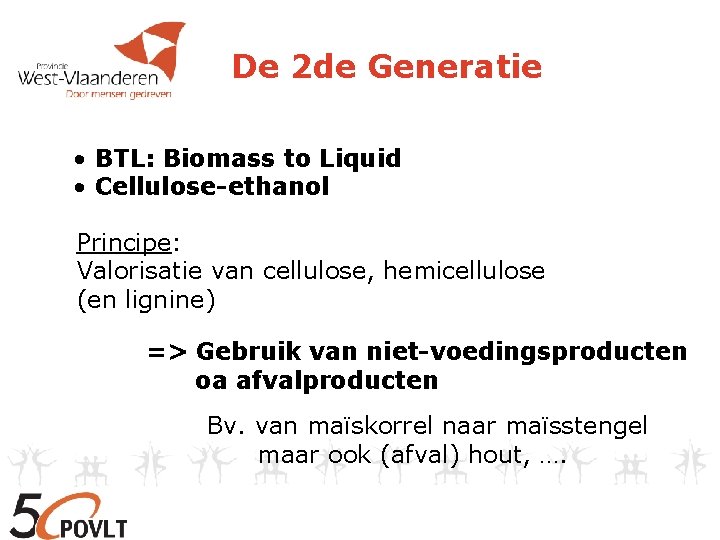 De 2 de Generatie • BTL: Biomass to Liquid • Cellulose-ethanol Principe: Valorisatie van
