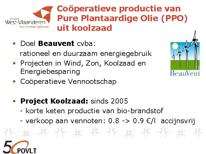Coöperatieve productie van Pure Plantaardige Olie (PPO) uit koolzaad § Doel Beauvent cvba: rationeel