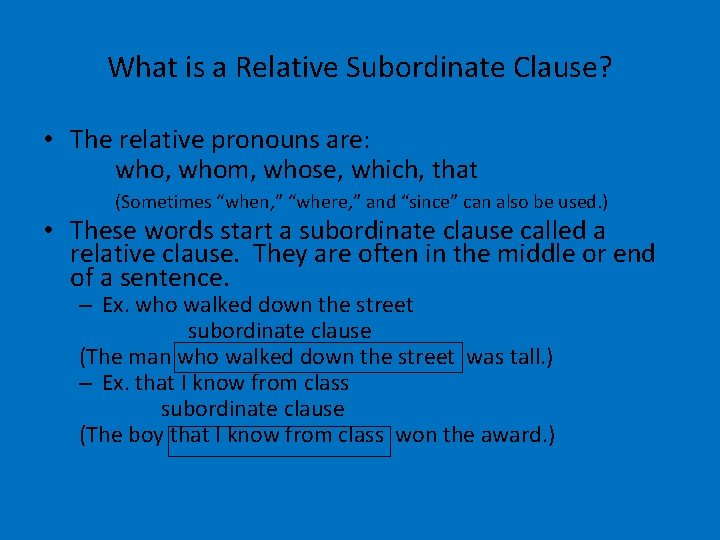 What is a Relative Subordinate Clause? • The relative pronouns are: who, whom, whose,