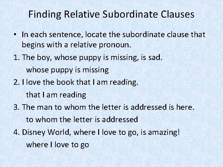 Finding Relative Subordinate Clauses • In each sentence, locate the subordinate clause that begins
