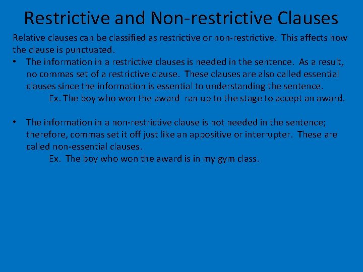 Restrictive and Non-restrictive Clauses Relative clauses can be classified as restrictive or non-restrictive. This