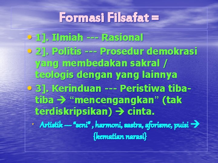 Formasi Filsafat = • 1]. Ilmiah --- Rasional • 2]. Politis --- Prosedur demokrasi