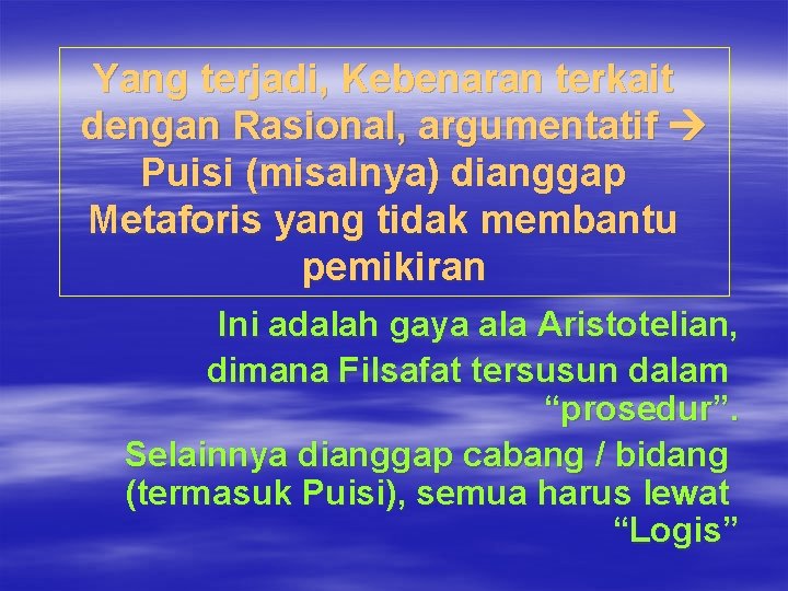 Yang terjadi, Kebenaran terkait dengan Rasional, argumentatif Puisi (misalnya) dianggap Metaforis yang tidak membantu