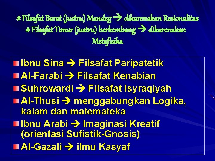 # Filsafat Barat (justru) Mandeg dikarenakan Resionalitas # Filsafat Timur (justru) berkembang dikarenakan Metafisika