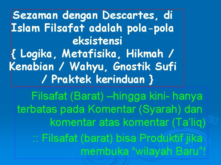 Sezaman dengan Descartes, di Islam Filsafat adalah pola-pola eksistensi { Logika, Metafisika, Hikmah /