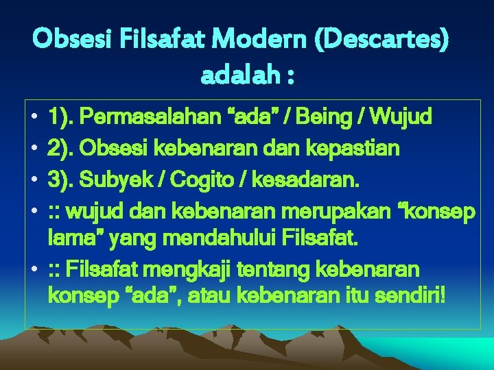 Obsesi Filsafat Modern (Descartes) adalah : • • 1). Permasalahan “ada” / Being /