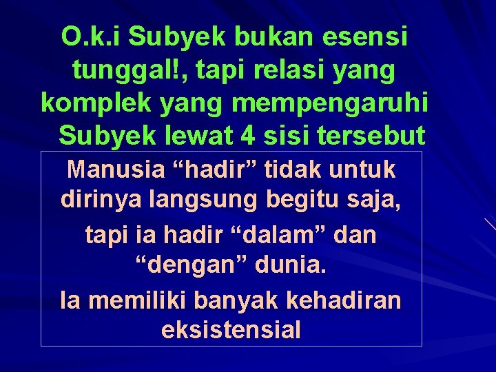 O. k. i Subyek bukan esensi tunggal!, tapi relasi yang komplek yang mempengaruhi Subyek