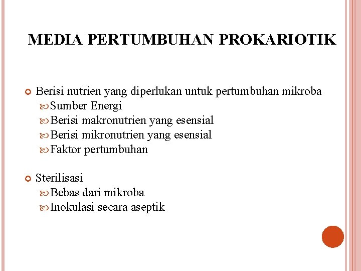 MEDIA PERTUMBUHAN PROKARIOTIK Berisi nutrien yang diperlukan untuk pertumbuhan mikroba Sumber Energi Berisi makronutrien
