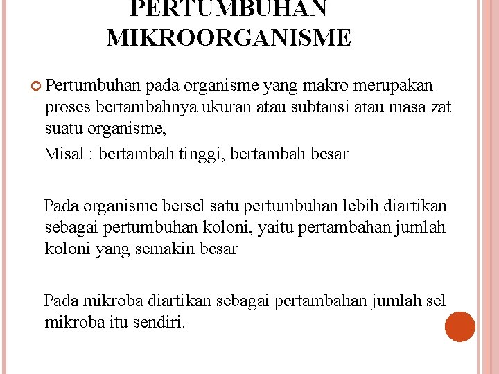 PERTUMBUHAN MIKROORGANISME Pertumbuhan pada organisme yang makro merupakan proses bertambahnya ukuran atau subtansi atau