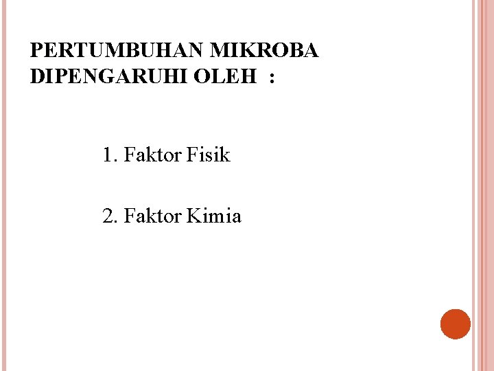 PERTUMBUHAN MIKROBA DIPENGARUHI OLEH : 1. Faktor Fisik 2. Faktor Kimia 