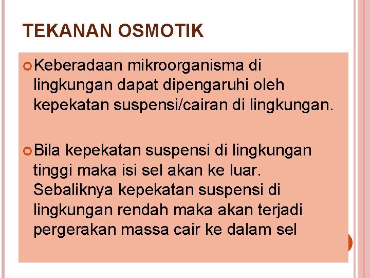 TEKANAN OSMOTIK Keberadaan mikroorganisma di lingkungan dapat dipengaruhi oleh kepekatan suspensi/cairan di lingkungan. Bila